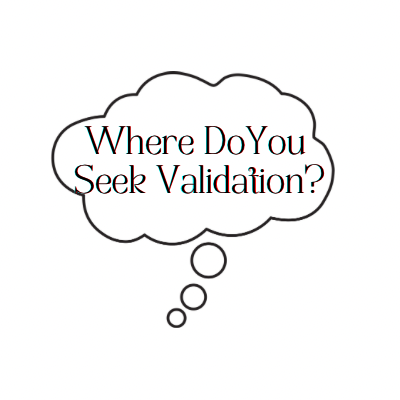 Where Do You Seek Validation?